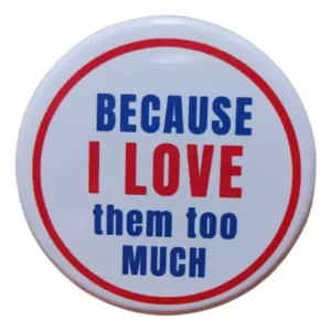Botton Because I Love Them Too Much 3.5cm