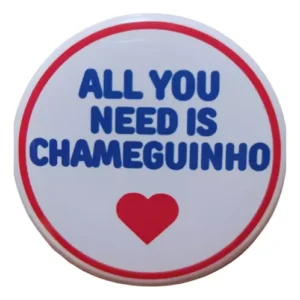 Botton All You Need Is Chameguinho 4.5cm